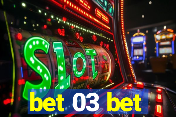 bet 03 bet